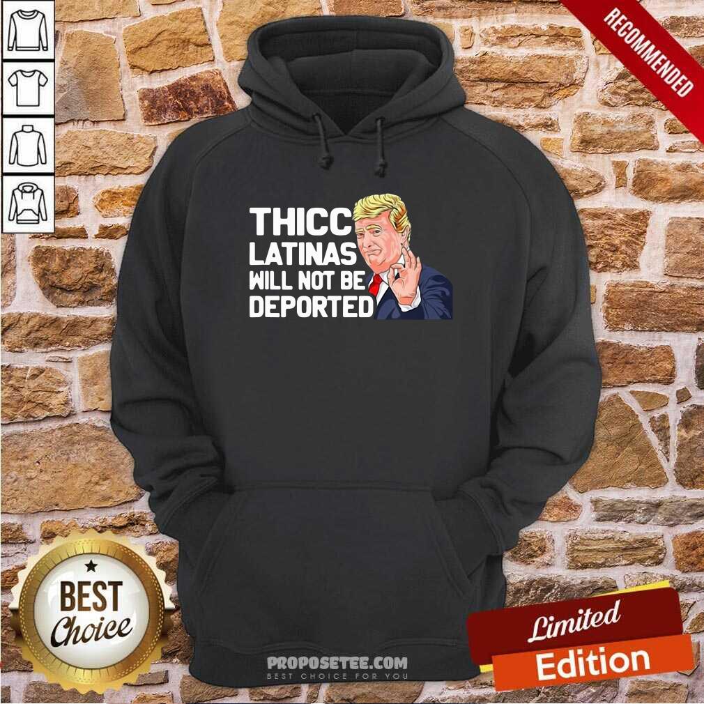 Awesome Donald Trump Thicc Latinas Will Not Be Deported Shirt