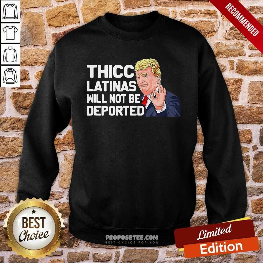 Awesome Donald Trump Thicc Latinas Will Not Be Deported Shirt