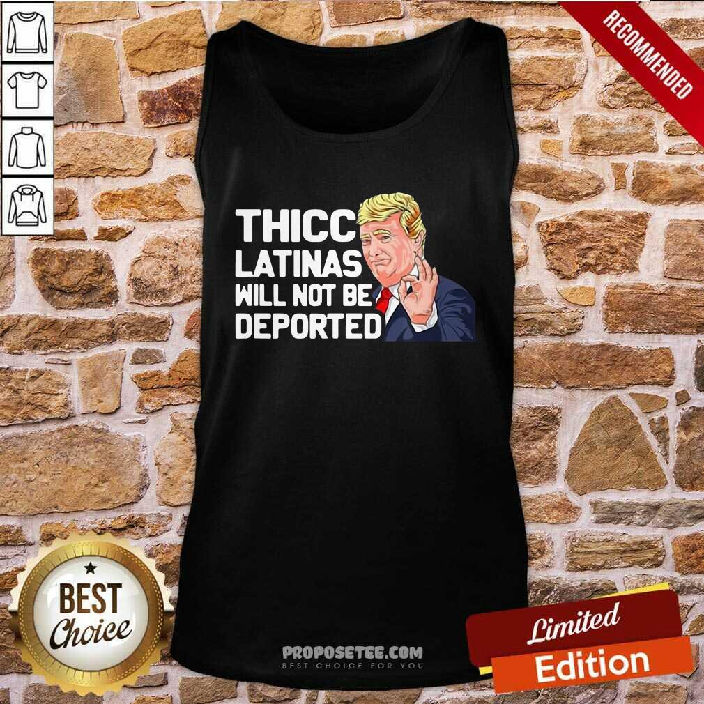 Awesome Donald Trump Thicc Latinas Will Not Be Deported Shirt
