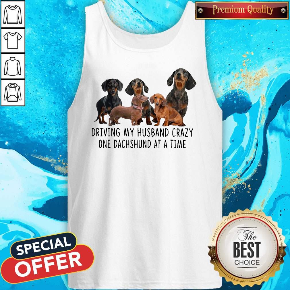Awesome Driving My Husband Crazy One Dachshunds At A Time Shirt