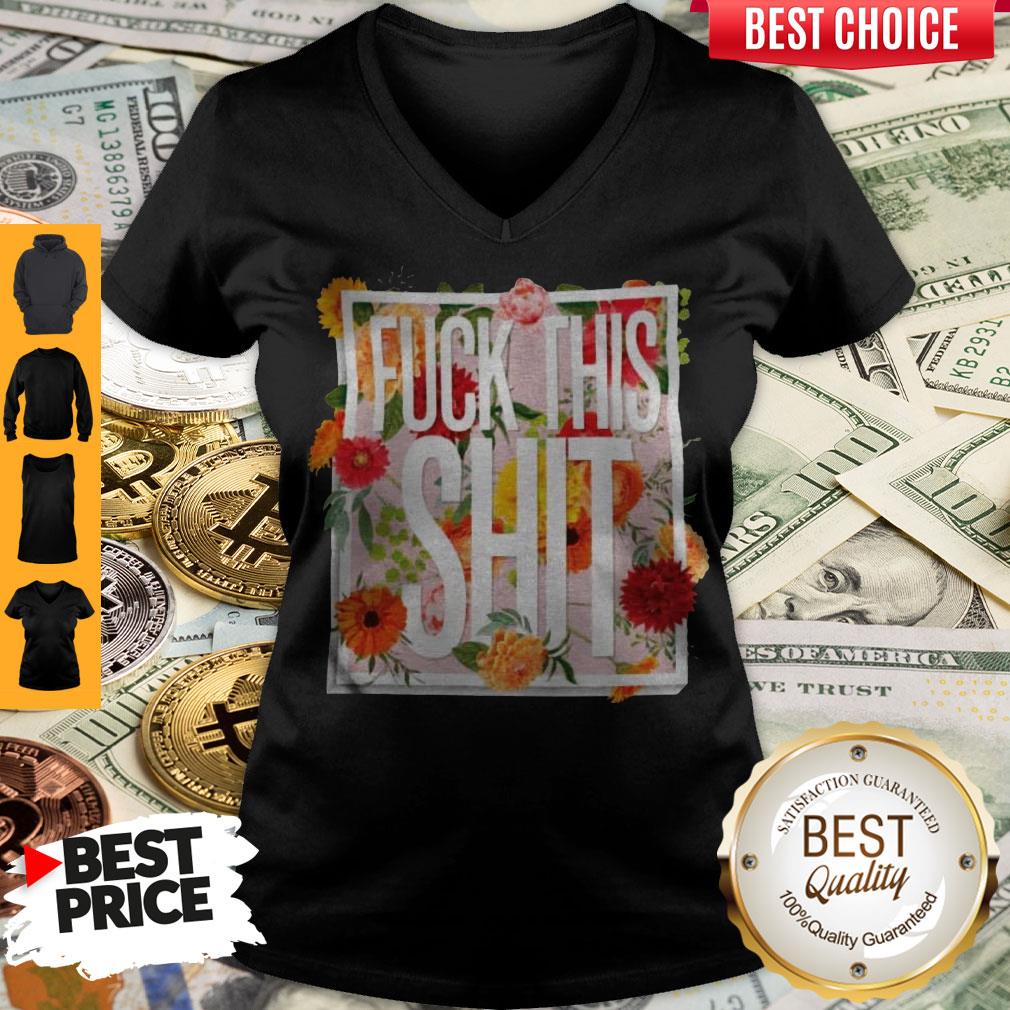 Awesome Floral Fuck This Shit Shirt