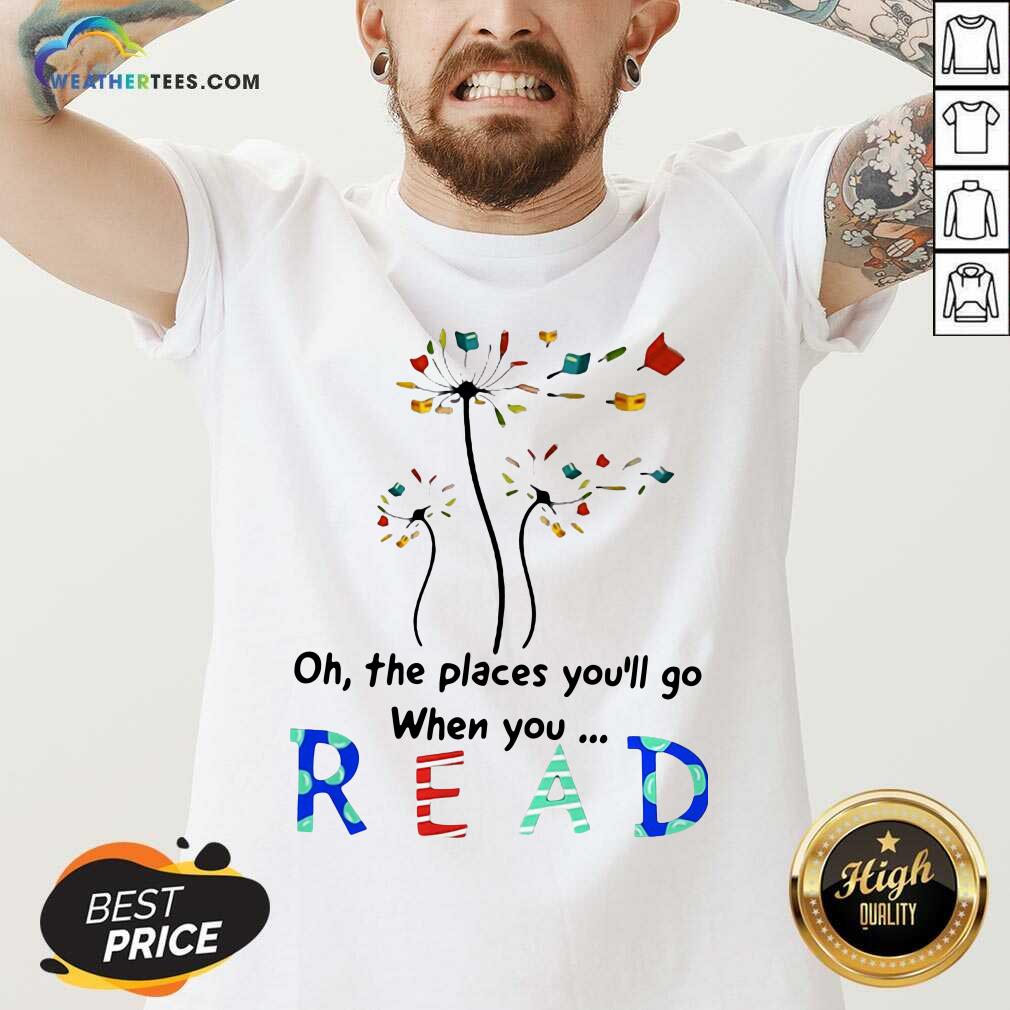 Awesome Flower Oh The Places You Will Go When You Read Shirt