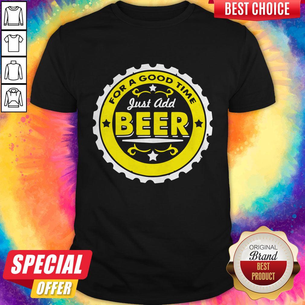 Awesome For A Good Time Just Add Beer Shirt