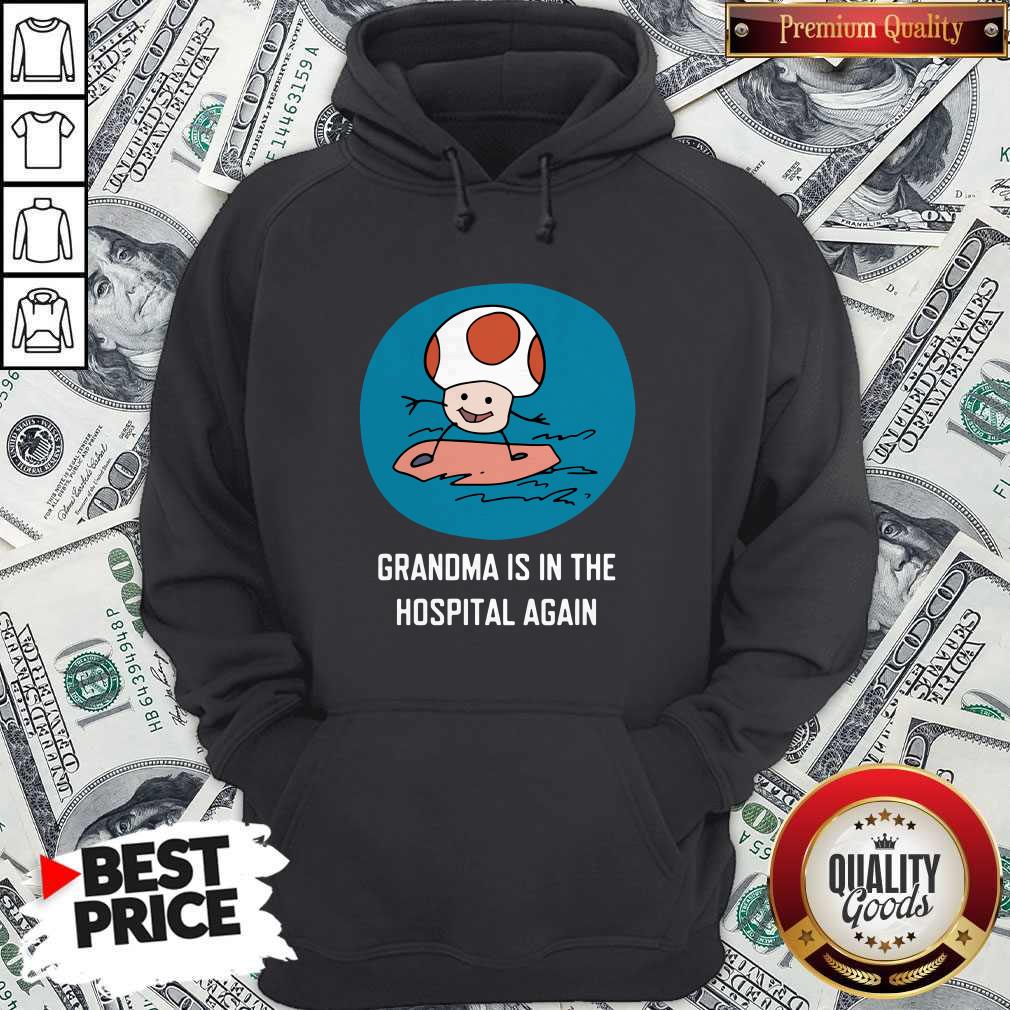 Awesome Grandma Is In The Hospital Again Shirt