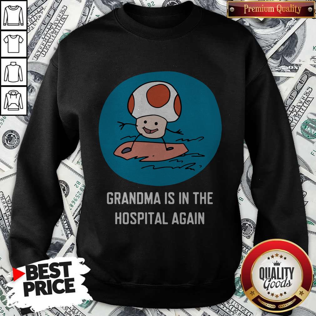 Awesome Grandma Is In The Hospital Again Shirt