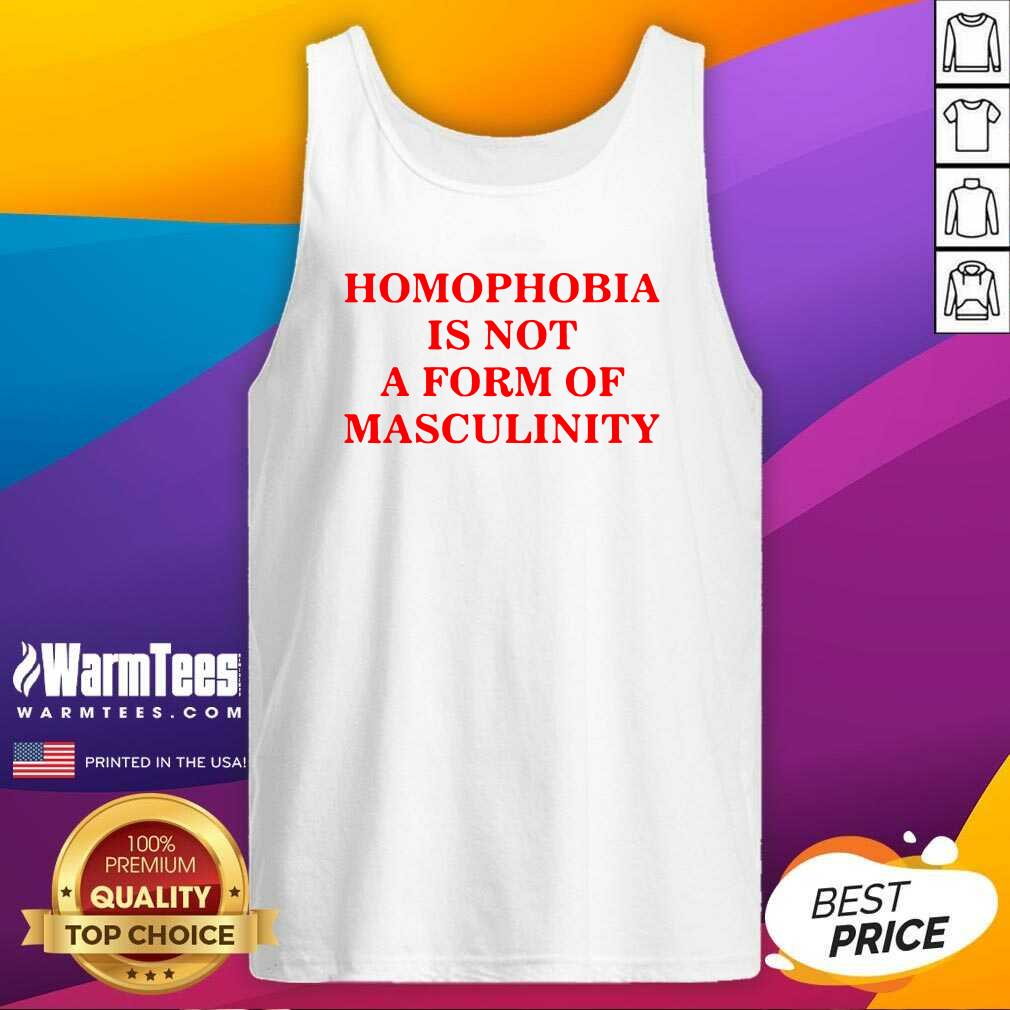 Awesome Homophobia Is Not A Form Of Masculinity Shirt
