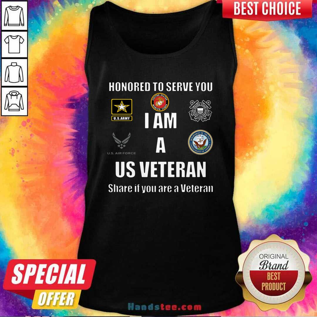 Awesome Honored To Serve You I Am A Us Veteran Shere If You Are A Veteran Shirt