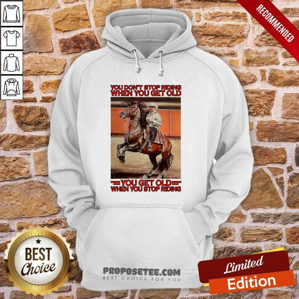 awesome-horse-you-dont-stop-riding-when-you-get-old-you-get-old-when-you-stop-riding-hoodie.jpg