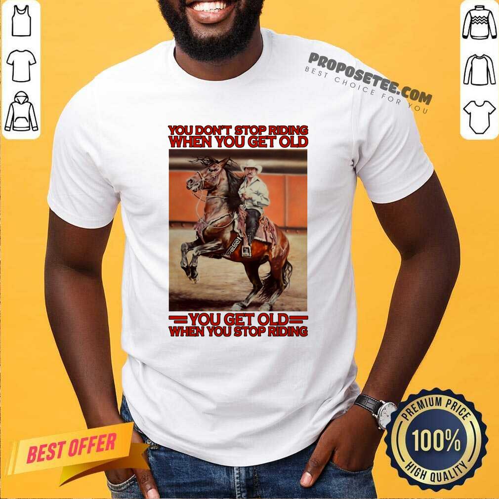 awesome-horse-you-dont-stop-riding-when-you-get-old-you-get-old-when-you-stop-riding-shirt.jpg