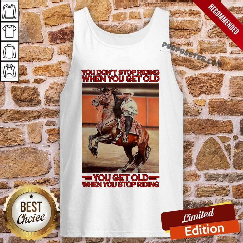 awesome-horse-you-dont-stop-riding-when-you-get-old-you-get-old-when-you-stop-riding-tank-top.jpg