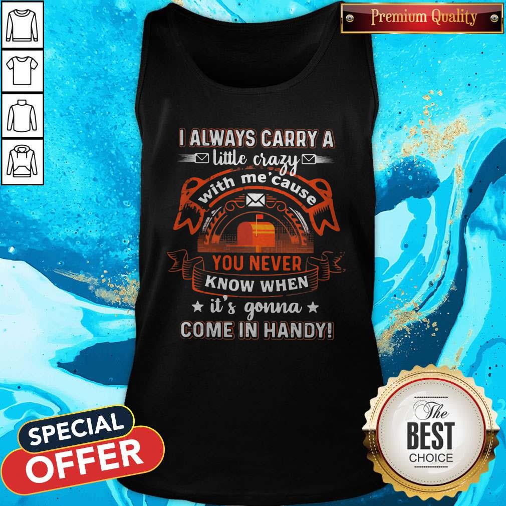 awesome-i-always-carry-a-little-crazy-with-me-cause-you-never-know-when-its-gonna-tank-top.jpg