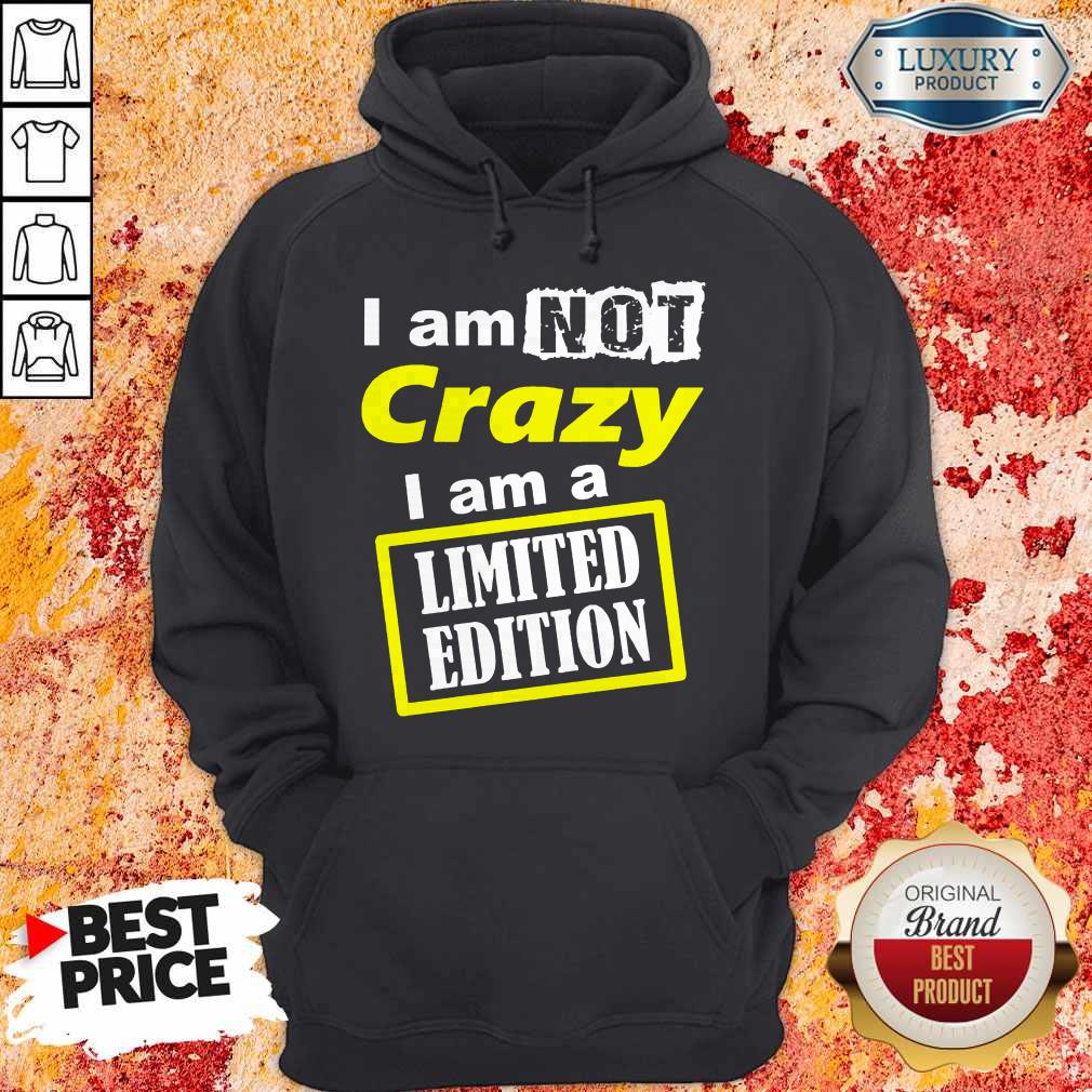 Awesome I Am Not Crazy I Am Limited Edition Shirt