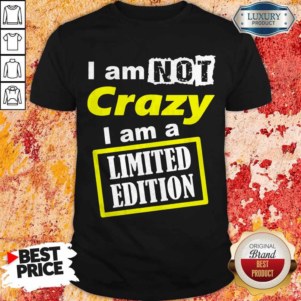 Awesome I Am Not Crazy I Am Limited Edition Shirt