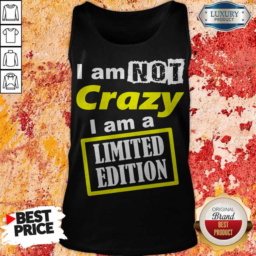 Awesome I Am Not Crazy I Am Limited Edition Shirt