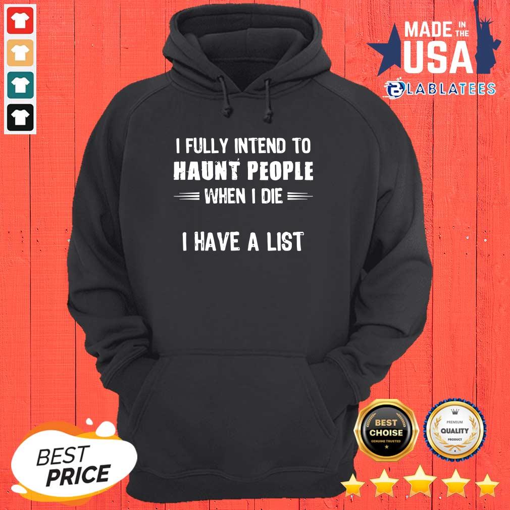 Awesome I Fully Intend To Haunt People When I Die I Have A List Shirt