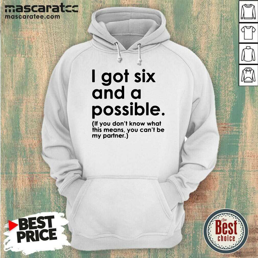 Awesome I Got Six And A Possible Shirt