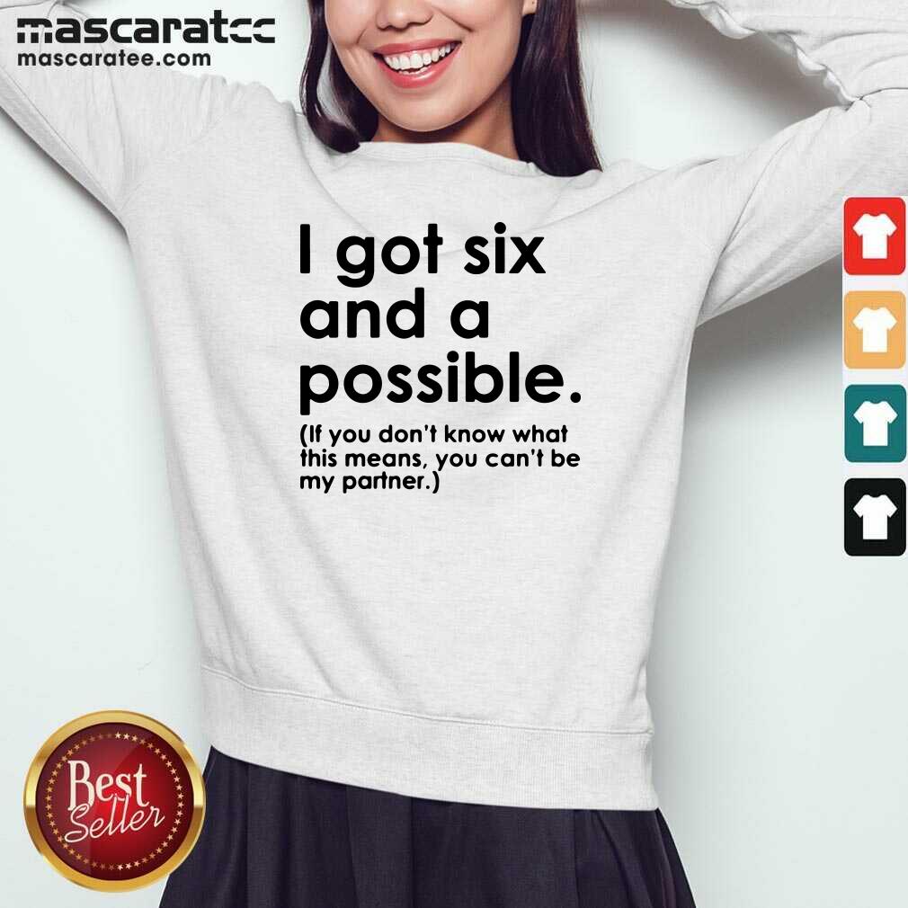 Awesome I Got Six And A Possible Shirt