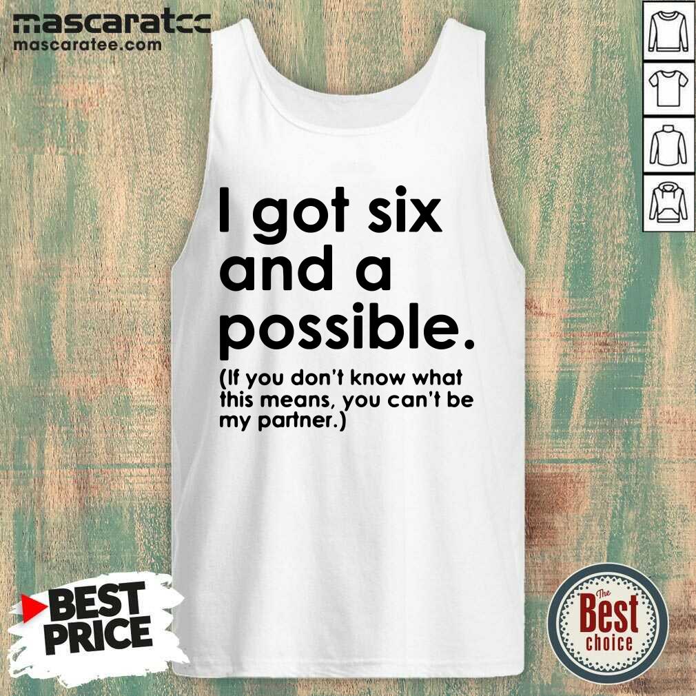 Awesome I Got Six And A Possible Shirt