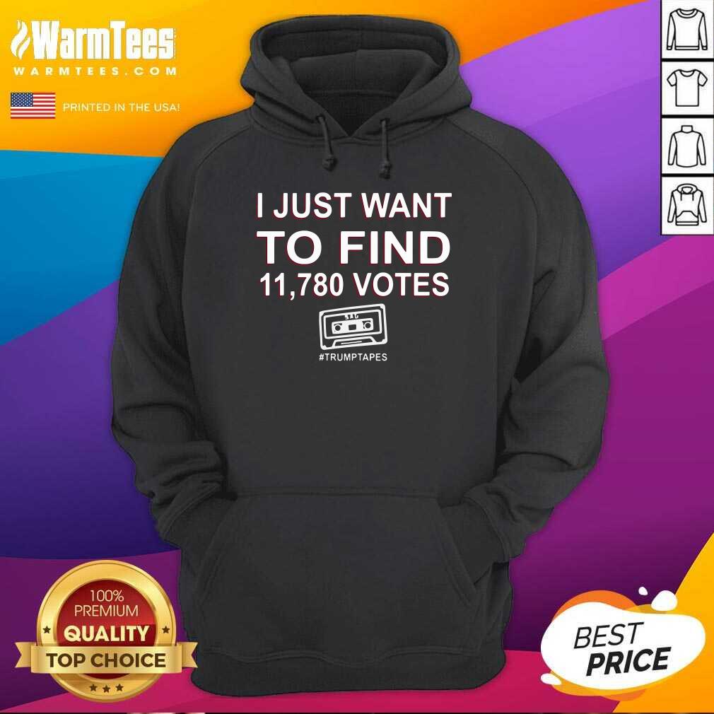 Awesome I Just Want To Find 11,780 Votes Trump Tapes Shirt