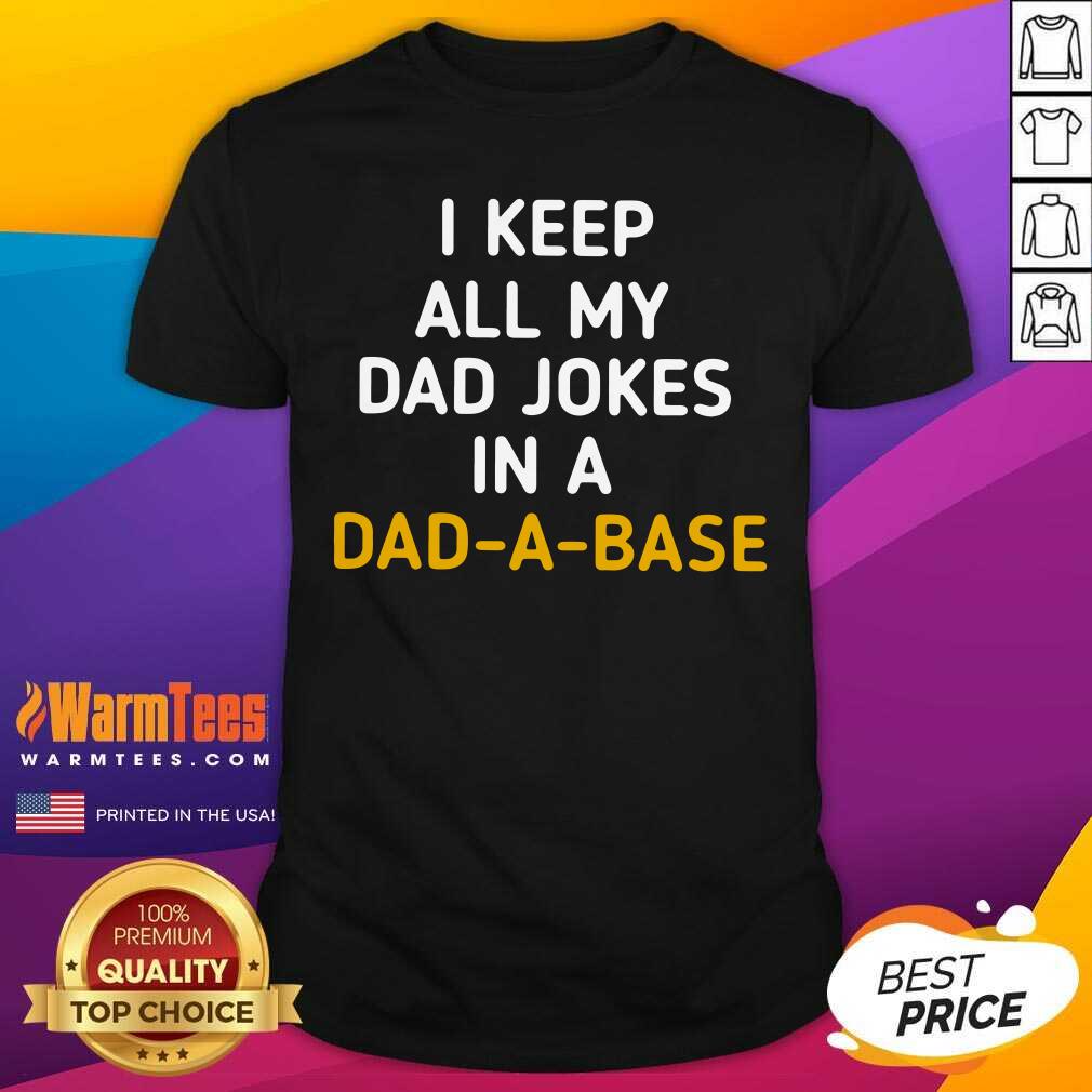Awesome I Keep All My Dad Jokes In A Dad A Base Shirt