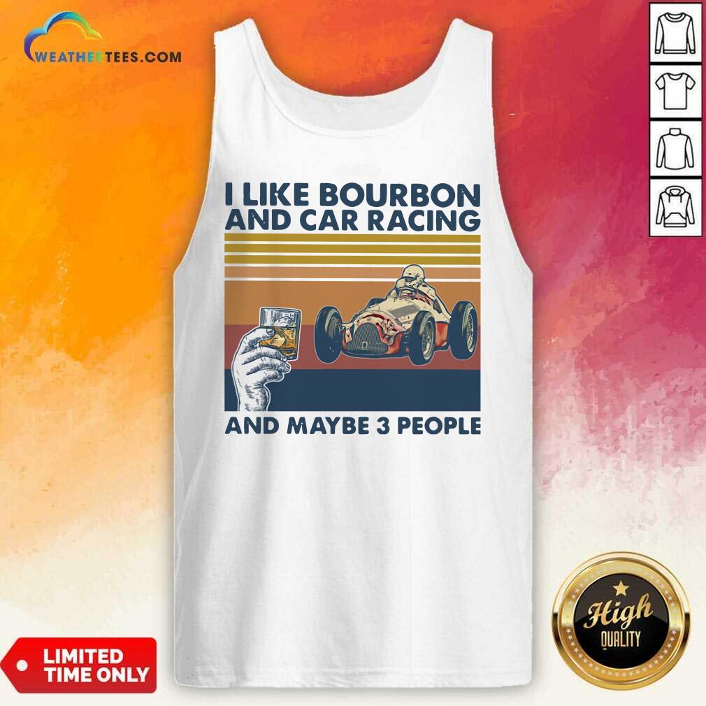 Awesome I Like Bourbon And Car Racing And Maybe 3 People Vintage Retro Shirt