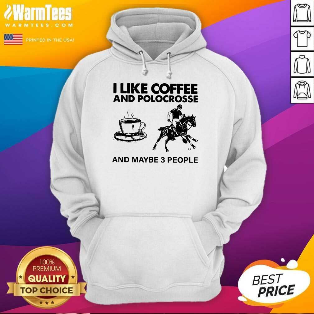 Awesome I Like Coffee And Polocrosse And Maybe 3 People Shirt