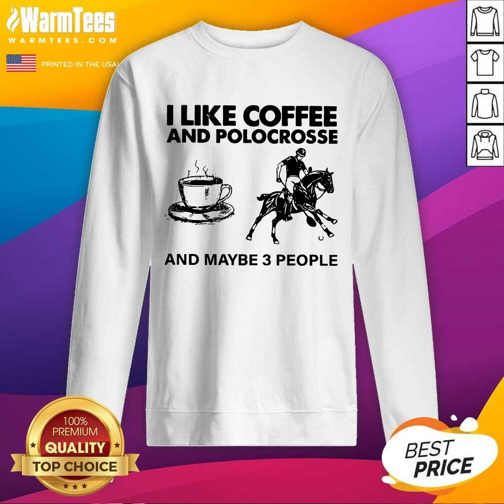 Awesome I Like Coffee And Polocrosse And Maybe 3 People Shirt