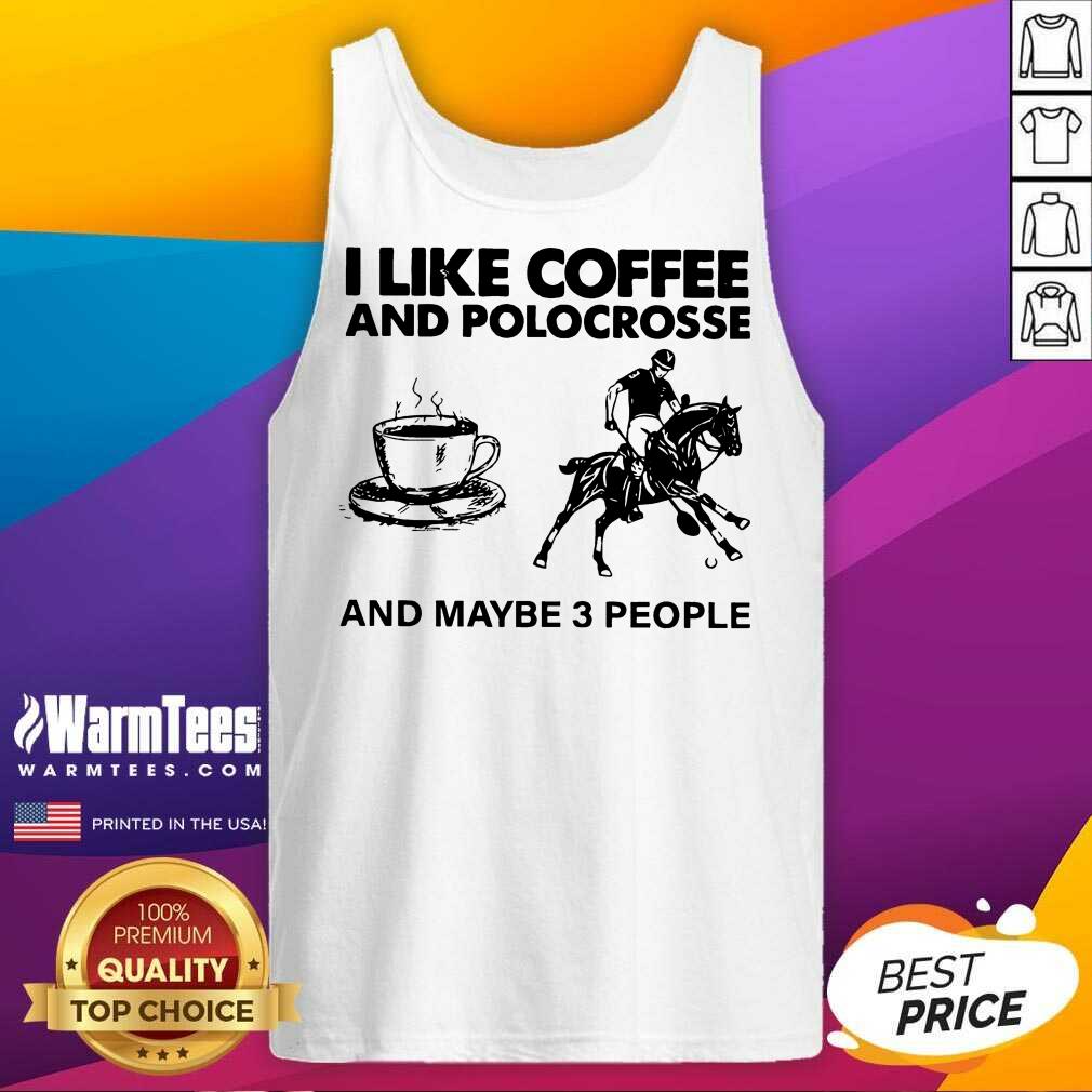 Awesome I Like Coffee And Polocrosse And Maybe 3 People Shirt