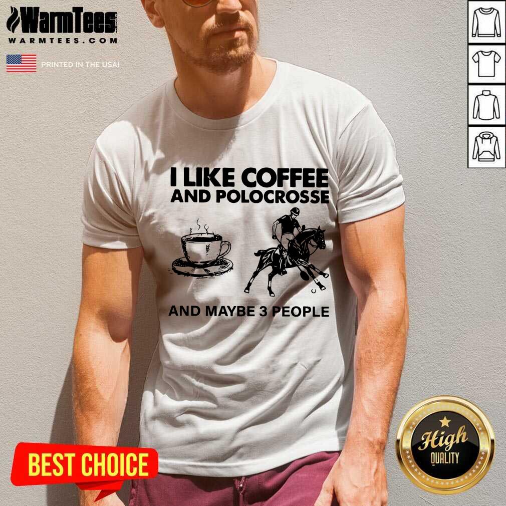 Awesome I Like Coffee And Polocrosse And Maybe 3 People Shirt