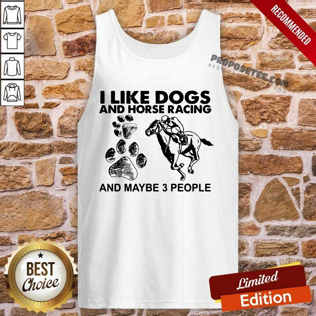Awesome I Like Dogs And Horse Racing And Maybe 3 People Shirt
