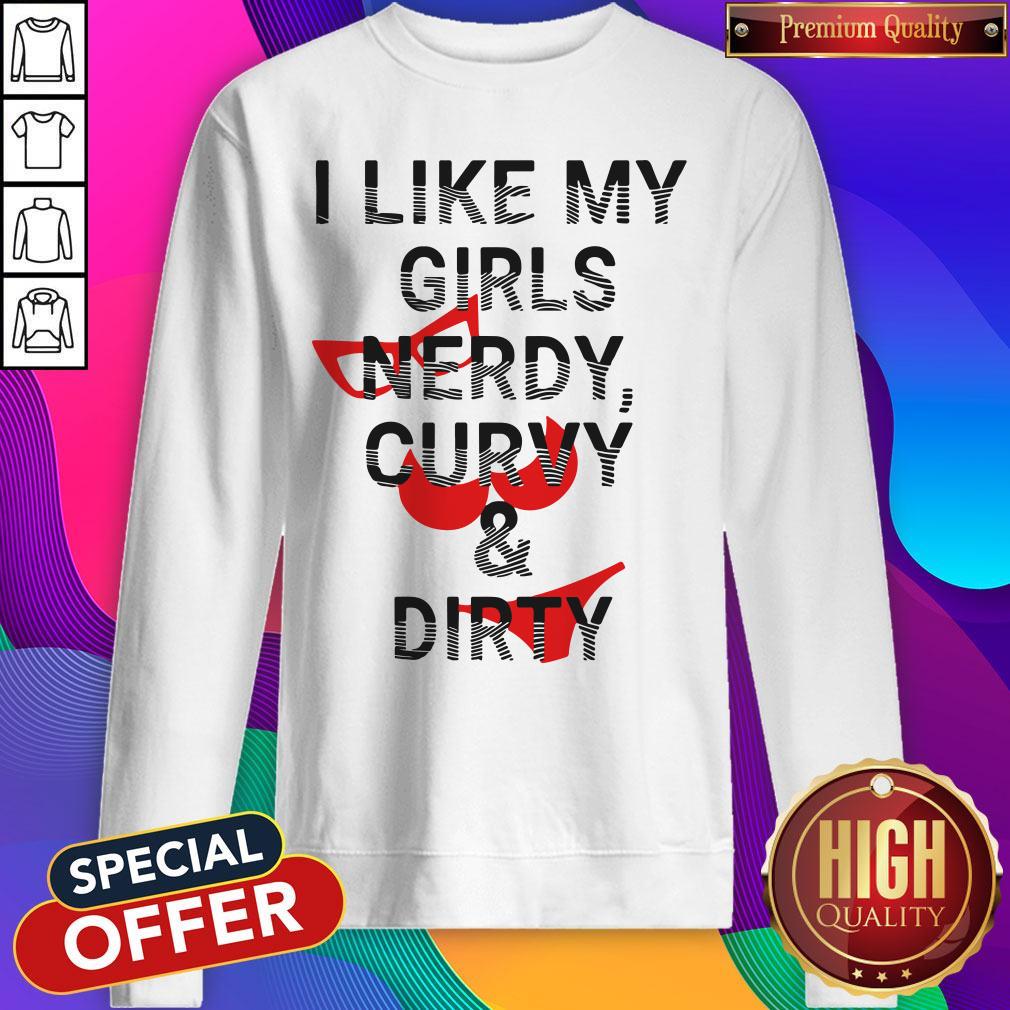 Awesome I Like My Girls Nerdy Curvy And Dirty Shirt