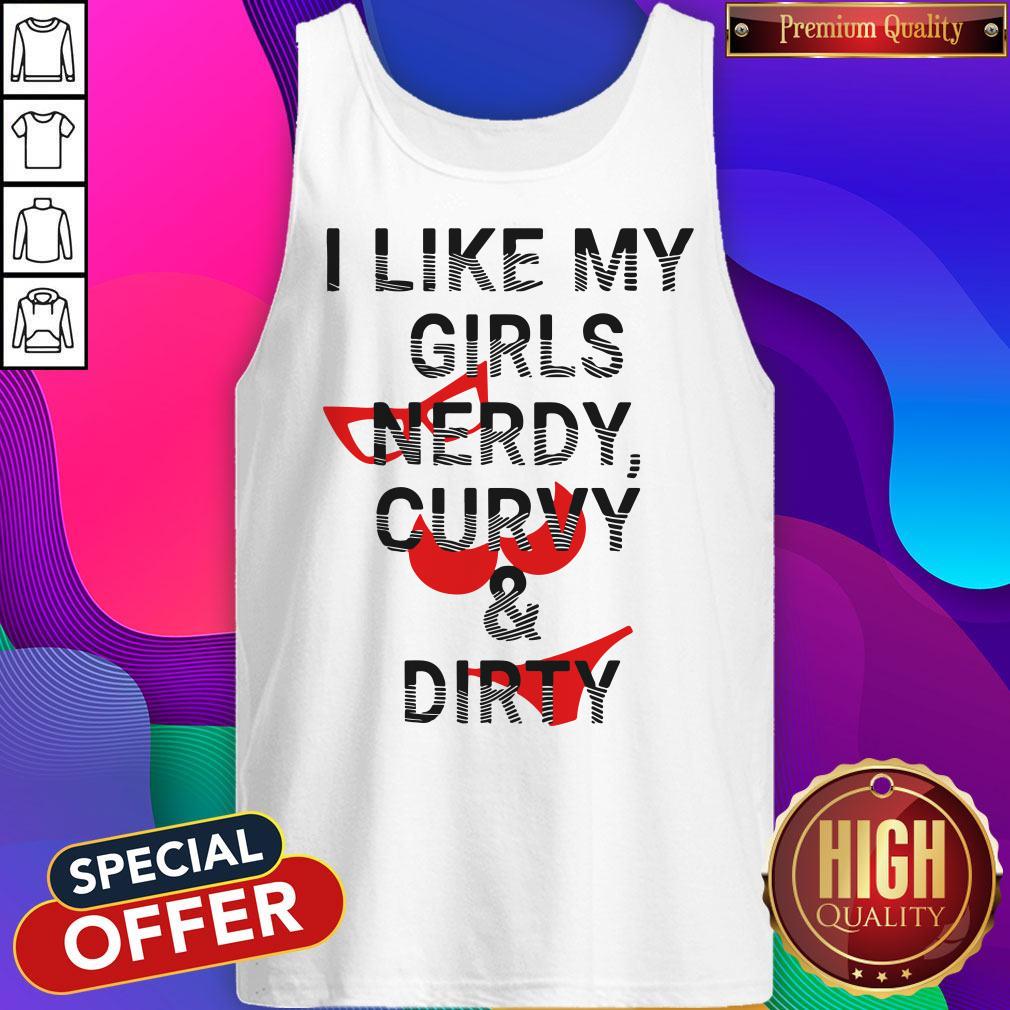 Awesome I Like My Girls Nerdy Curvy And Dirty Shirt