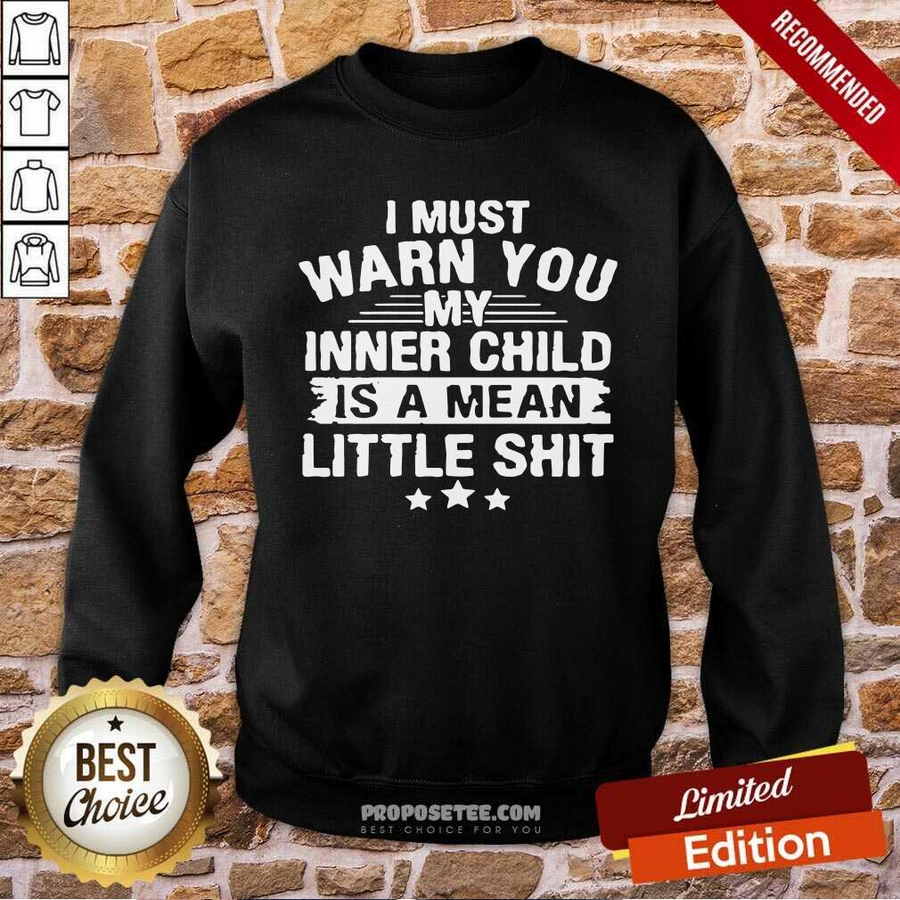 Awesome I Must Warn You My Inner Child Is A Mean Little Shirt