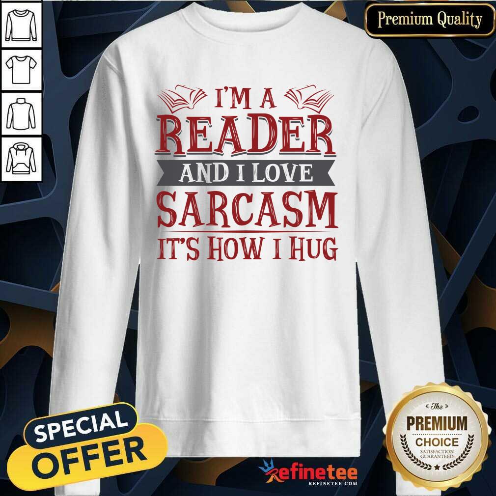 Awesome Im A Reader And I Love Sarcasm Its How I Hug Shirt