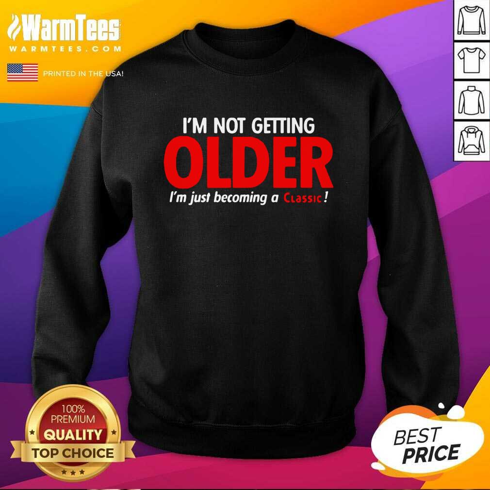 Awesome I’m Not Getting Older I’m Just Becoming A Classic Shirt