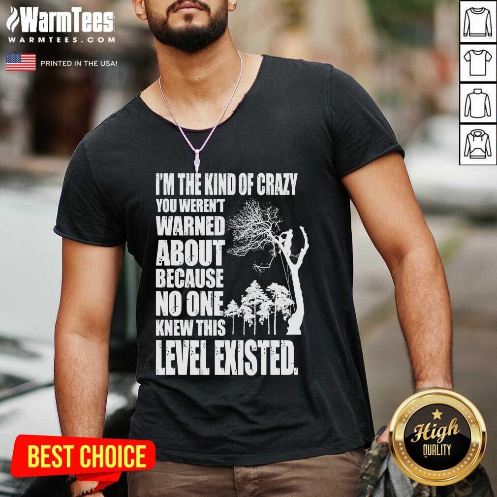 Awesome I’m The Kind Of Crazy You Weren’t Warned About Because No One Shirt