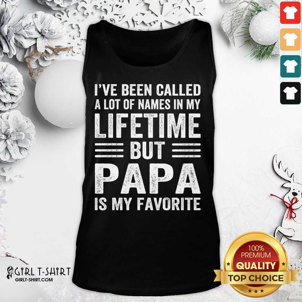 awesome-ive-been-called-a-lot-of-names-in-my-lifetime-but-papa-is-my-favorite-tank-top.jpg