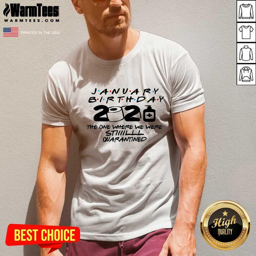 Awesome January Birthday 2021 The One Where We Were Still Quarantined Shirt