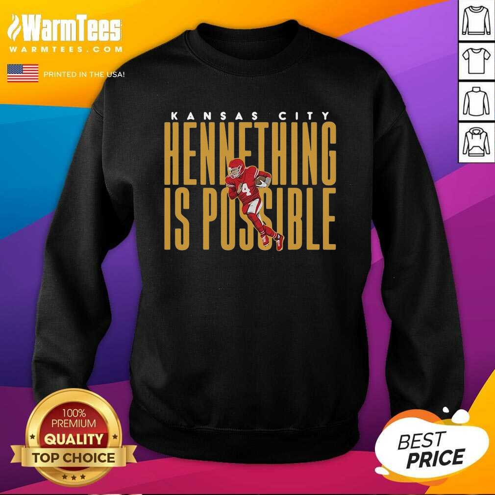 Awesome Kansas City Chiefs Hennething Is Possible Shirt