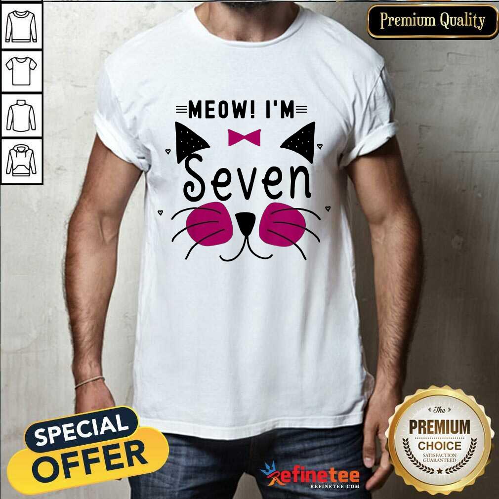 Awesome Kitty Girl Cat Meow Im Seven Shirt