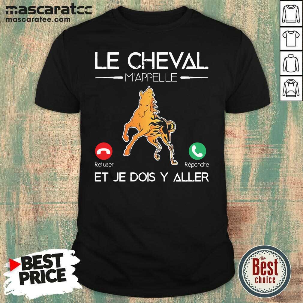 Awesome Le Cheval Mappelle Et Je Dois Y Aller Shirt