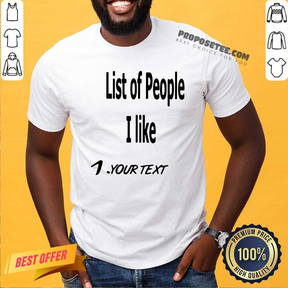 Awesome List Of People I Like 1 Your Text Shirt