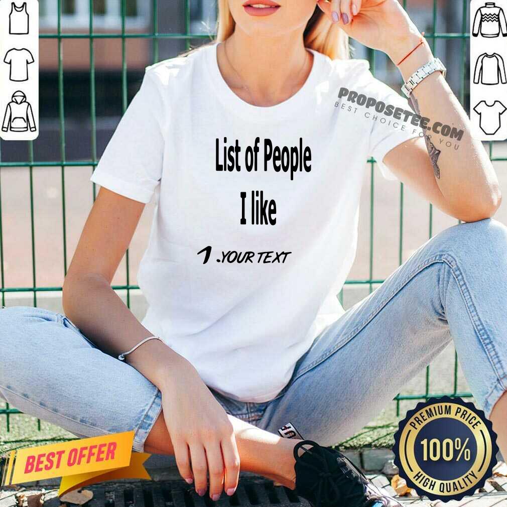 Awesome List Of People I Like 1 Your Text Shirt