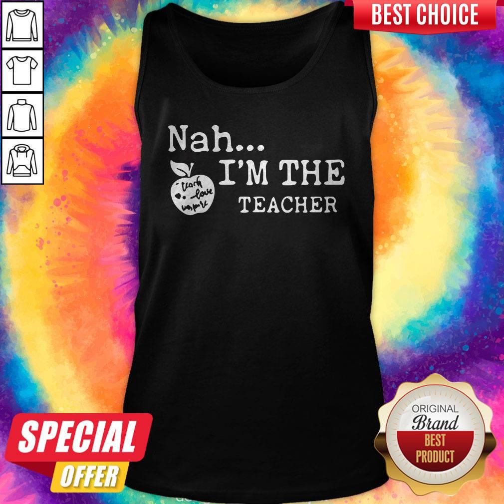 Awesome Nah I'm The Teacher Shirt