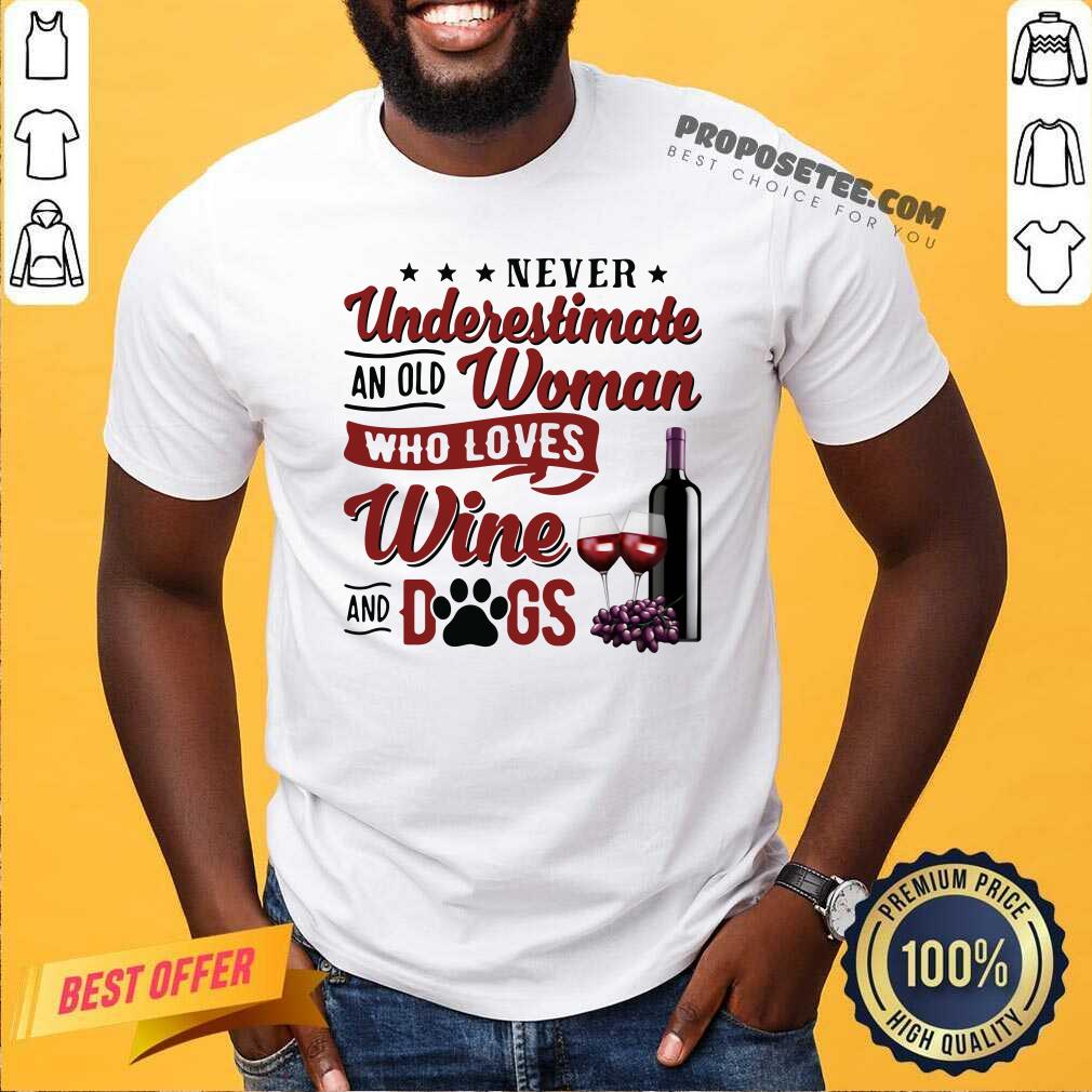Awesome Never Underestimate An Old Woman Who Loves Wine And Dogs Shirt