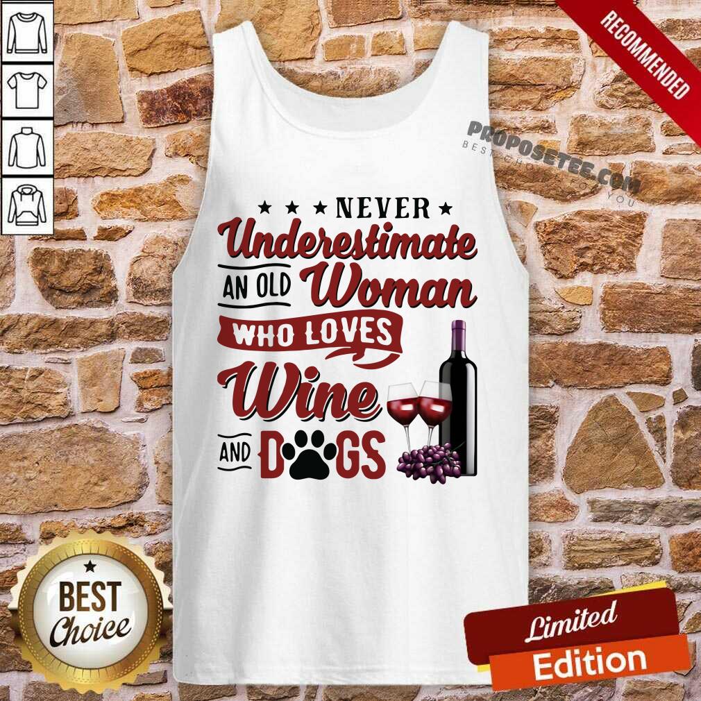 Awesome Never Underestimate An Old Woman Who Loves Wine And Dogs Shirt