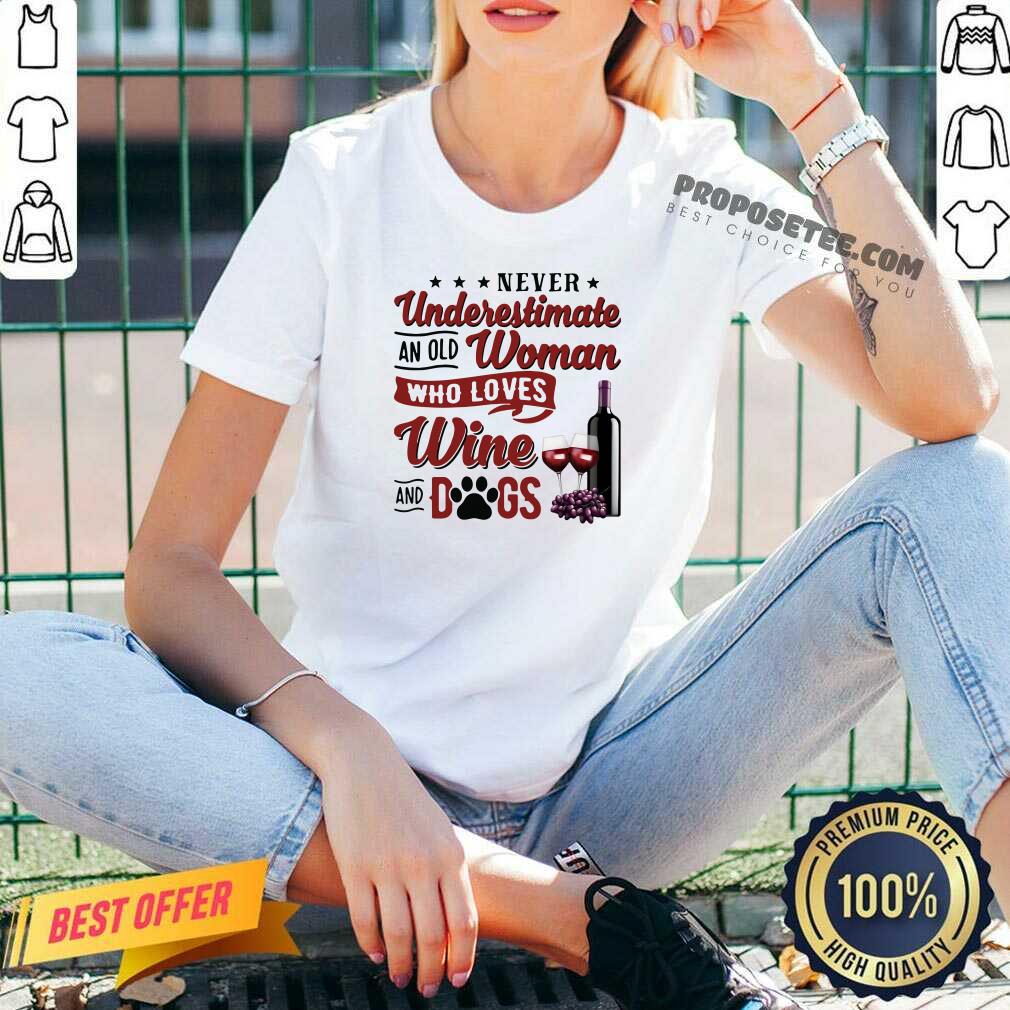 Awesome Never Underestimate An Old Woman Who Loves Wine And Dogs Shirt