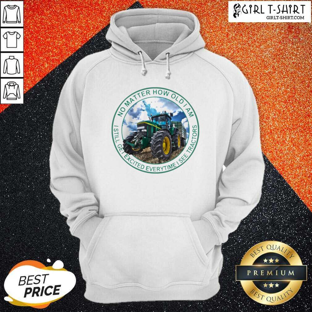 awesome-no-matter-how-old-i-am-i-still-get-excited-everytime-i-see-tractors-hoodie.jpg