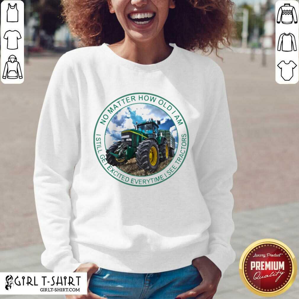 awesome-no-matter-how-old-i-am-i-still-get-excited-everytime-i-see-tractors-v-neck.jpg