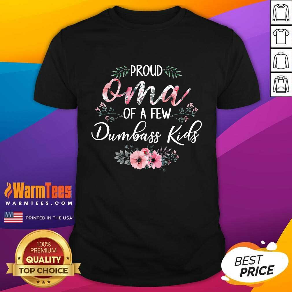Awesome Proud Oma Of A Few Dumbass Kids Shirt